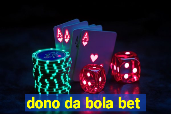 dono da bola bet